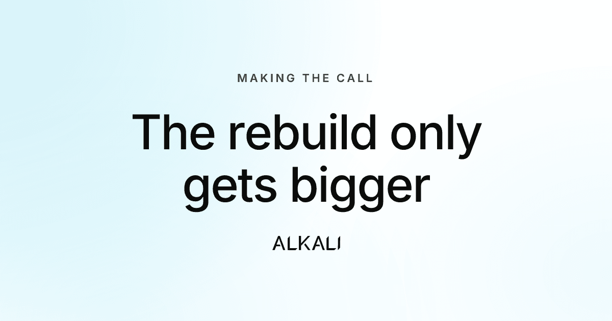 Every quarter you put off the rebuild, the rebuild gets bigger