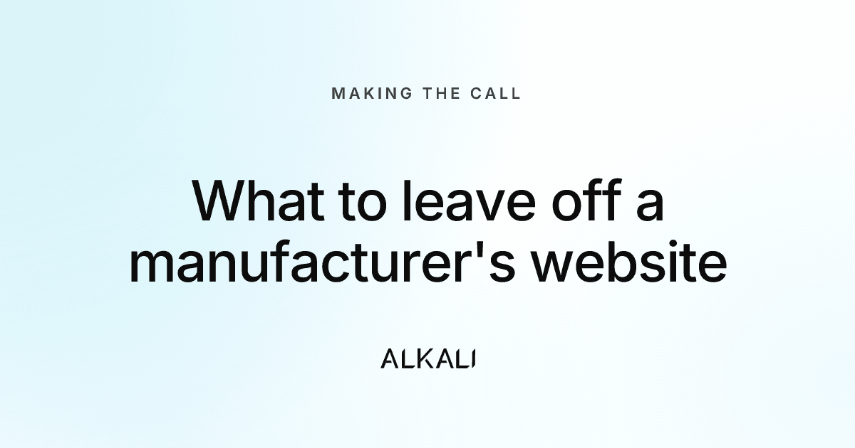 What to leave off a manufacturer's website, and why each section is a promise