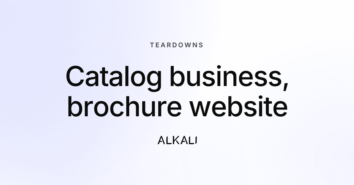 Your business is a catalog. Your website is still a brochure.