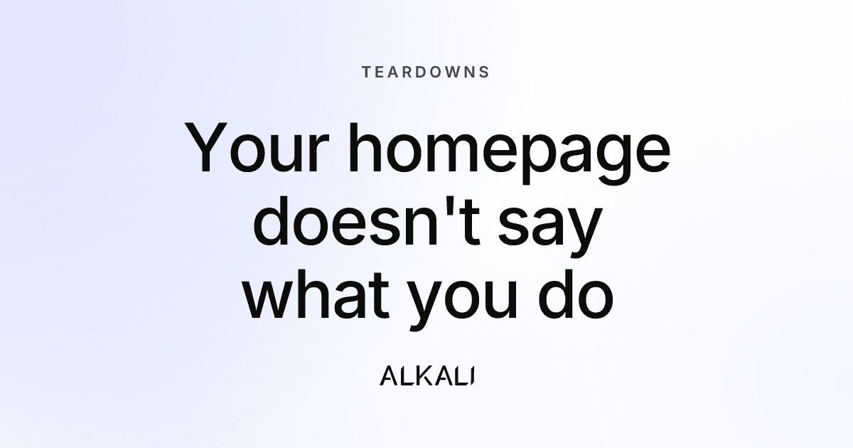 Your homepage doesn't say what you do, and you can't tell because you're inside it.