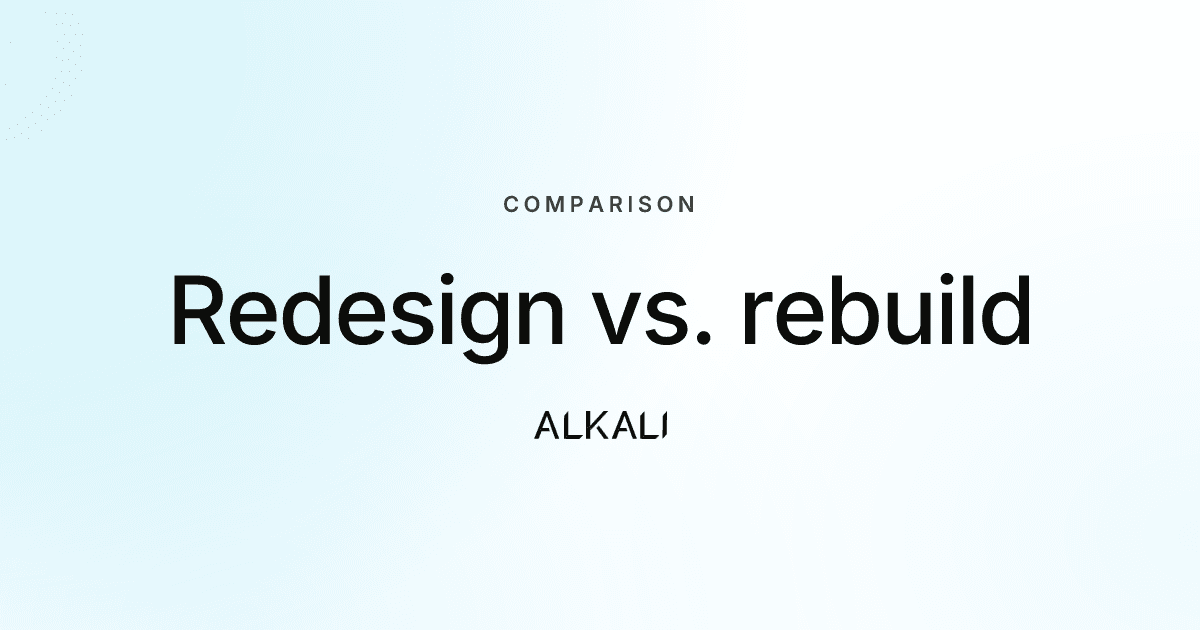 Redesign vs. rebuild