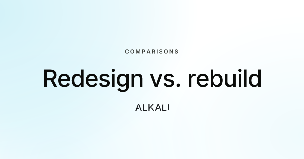 Redesign vs. rebuild
