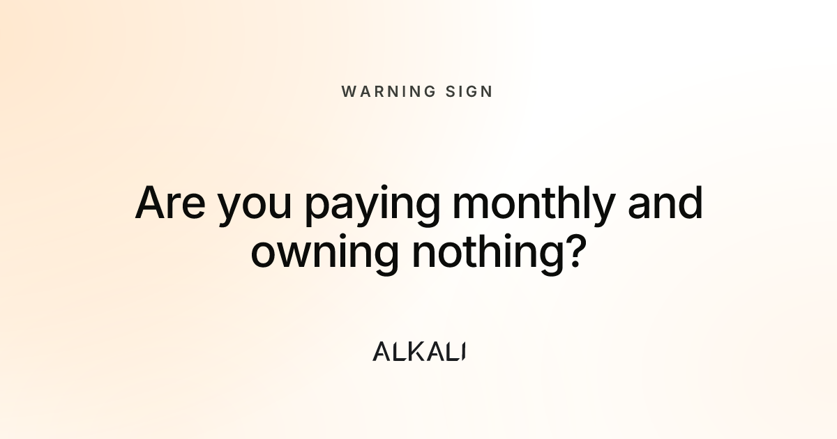Are you paying monthly and owning nothing?