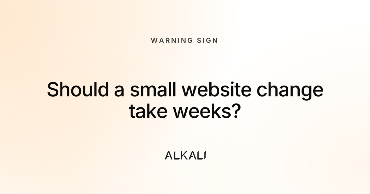 Should a small website change take weeks?